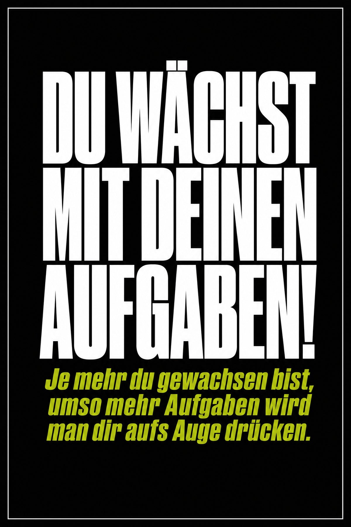 Schwarzes Poster mit weißer Typografie: Du wächst mit deinen Aufgaben