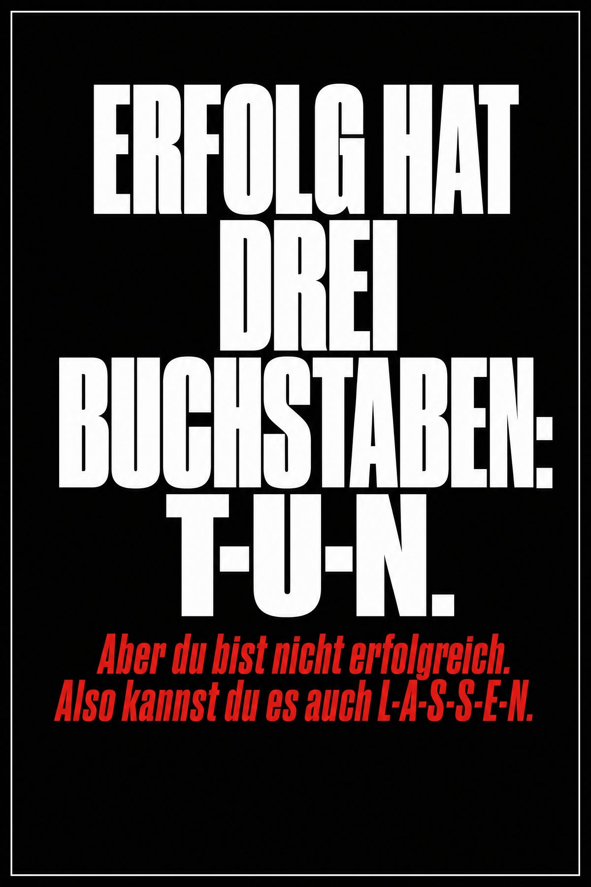 Schwarzes Poster mit weißer Typografie: Erfolg hat drei Buchstaben T-U-N