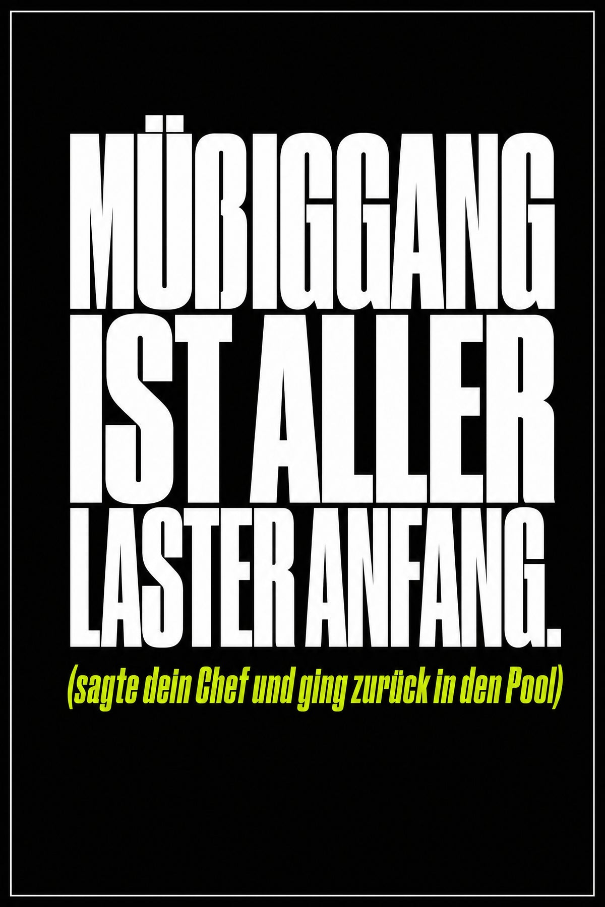 Schwarzes Poster mit weißer Typografie: Müßiggang ist aller Laster Anfang