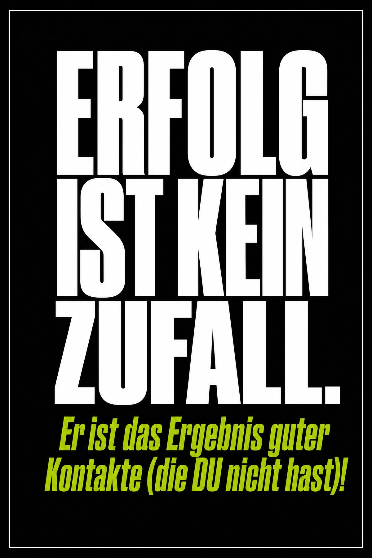 Schwarzes Poster mit weißer Typografie: Erfolg ist kein Zufall – er ist das Ergebnis guter Kontakte