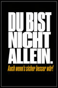 Schwarzes Poster mit weißer Typografie: Du bist nicht allein – auch wenn's sicher besser wär