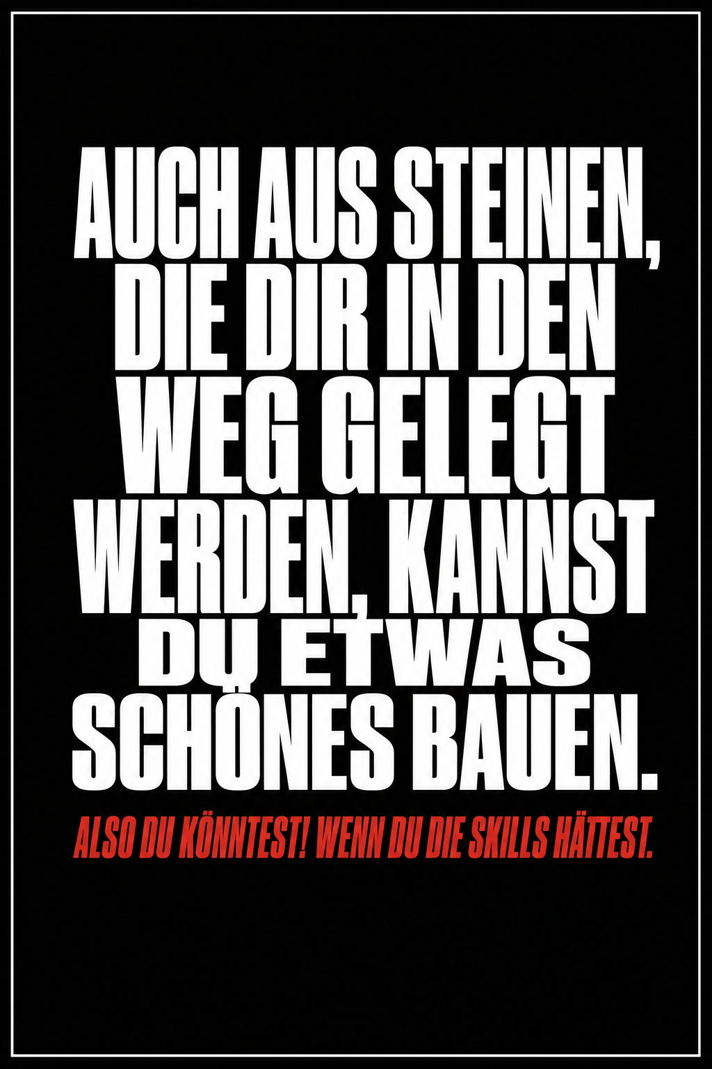 Schwarzes Poster mit weißer Typografie: Auch aus Steinen, die dir in den Weg gelegt werden, kannst du etwas Schönes bauen