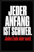 Schwarzes Poster mit weißer Typografie: Jeder Anfang ist schwer – jedes Ende aber auch