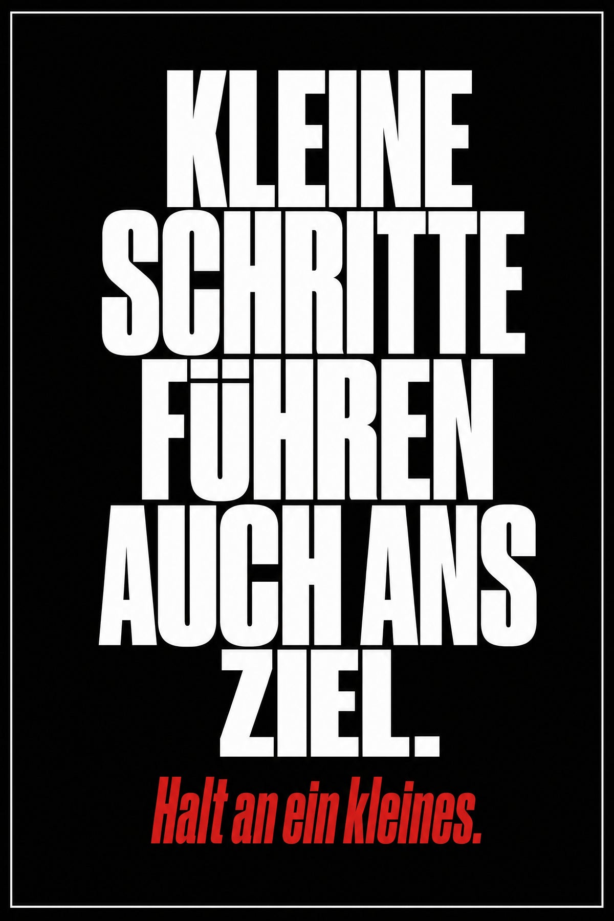 Schwarzes Poster mit weißer Typografie: Kleine Schritte führen auch ans Ziel