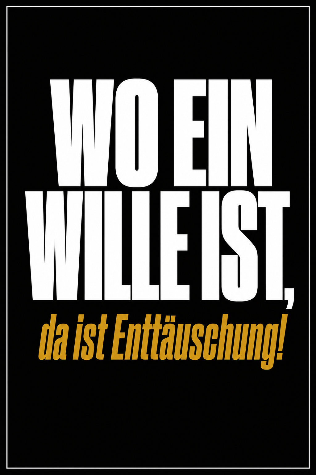 Schwarzes Poster mit weißer Typografie: Wo ein Wille ist, da ist Enttäuschung