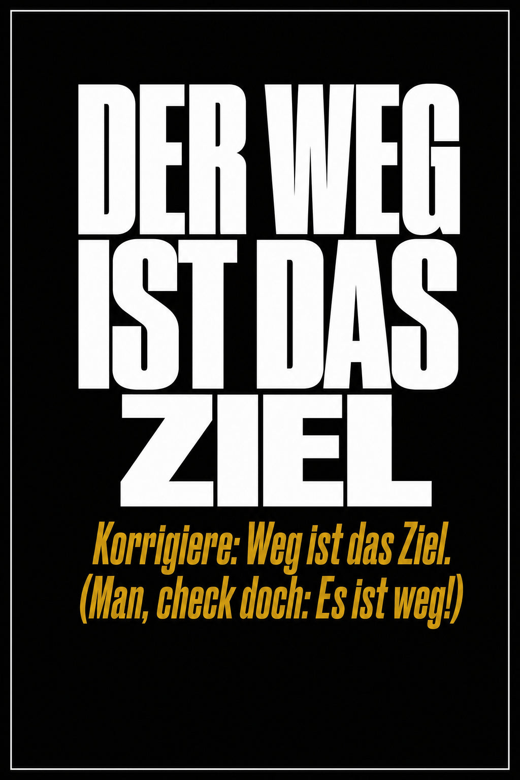 Schwarzes Poster mit weißer Typografie: Der Weg ist das Ziel