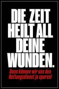 Schwarzes Poster mit weißer Typografie: Die Zeit heilt all deine Wunden. Dann können wir uns den Rettungsdienst ja sparen!